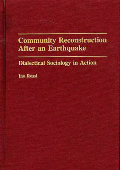 Cover for Ino Rossi · Community Reconstruction After an Earthquake: Dialectical Sociology in Action (Hardcover Book) (1993)