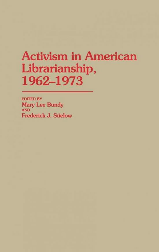 Cover for Mary Lee Bundy · Activism in American Librarianship, 1962-1973 (Hardcover Book) (1987)