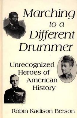 Cover for Robin K. Berson · Marching to a Different Drummer: Unrecognized Heroes of American History (Hardcover Book) (1994)