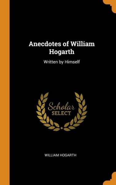 Cover for William Hogarth · Anecdotes of William Hogarth (Hardcover Book) (2018)