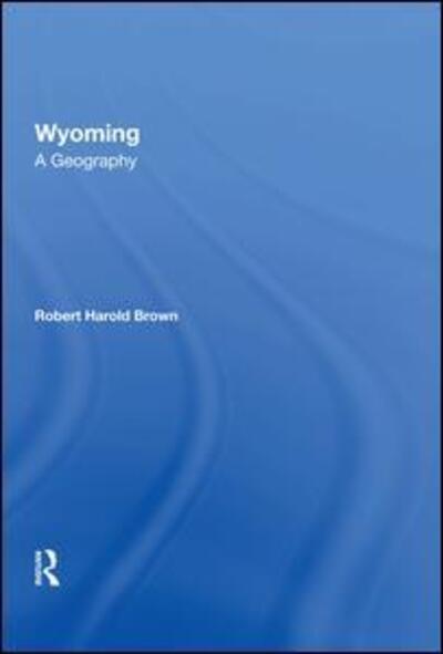 Cover for Robert H Brown III · Wyoming: A Geography (Innbunden bok) (2019)