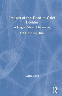 Cover for Susan Olson · Images of the Dead in Grief Dreams: A Jungian View of Mourning (Hardcover Book) (2020)