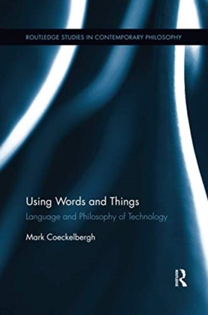 Cover for Mark Coeckelbergh · Using Words and Things: Language and Philosophy of Technology - Routledge Studies in Contemporary Philosophy (Pocketbok) (2020)