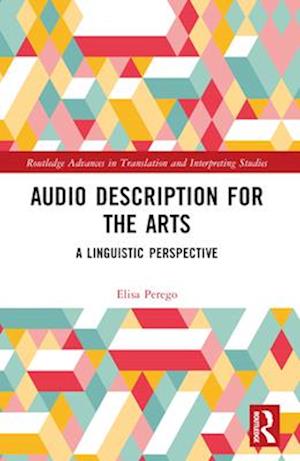 Cover for Perego, Elisa (University of Trieste, Italy) · Audio Description for the Arts: A Linguistic Perspective - Routledge Advances in Translation and Interpreting Studies (Paperback Book) (2025)