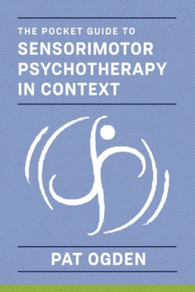 Cover for Ogden, Pat (Sensorimotor Psychotherapy Institute) · The Pocket Guide to Sensorimotor Psychotherapy in Context - Norton Series on Interpersonal Neurobiology (Pocketbok) (2021)