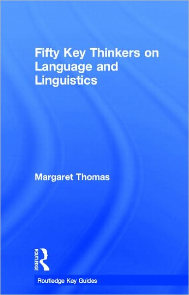 Cover for Margaret Thomas · Fifty Key Thinkers on Language and Linguistics - Routledge Key Guides (Hardcover Book) (2011)