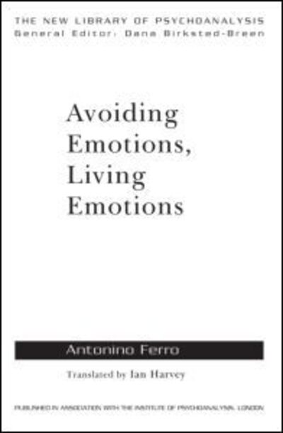 Cover for Ferro, Antonino (private practice, Pavia, Italy) · Avoiding Emotions, Living Emotions - The New Library of Psychoanalysis (Hardcover Book) (2011)