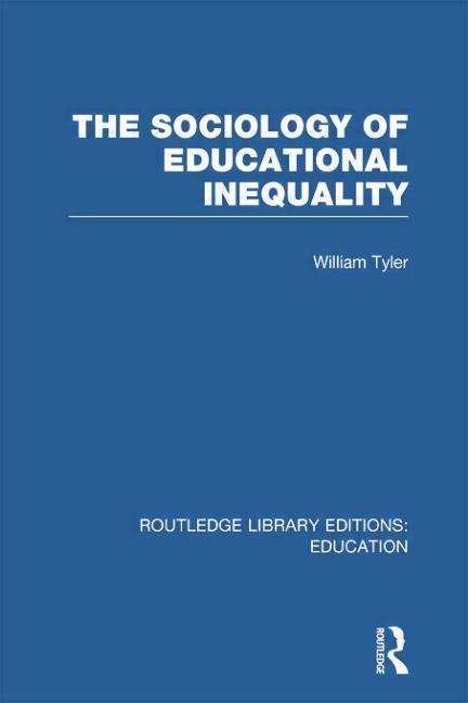 The Sociology of Educational Inequality (RLE Edu L) - Routledge Library Editions: Education - William Tyler - Bücher - Taylor & Francis Ltd - 9780415753029 - 10. April 2014