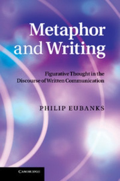 Cover for Eubanks, Philip (Northern Illinois University) · Metaphor and Writing: Figurative Thought in the Discourse of Written Communication (Inbunden Bok) (2010)