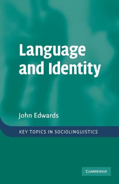 Language and Identity: An introduction - Key Topics in Sociolinguistics - Edwards, John (St Francis Xavier University, Nova Scotia) - Books - Cambridge University Press - 9780521696029 - September 17, 2009