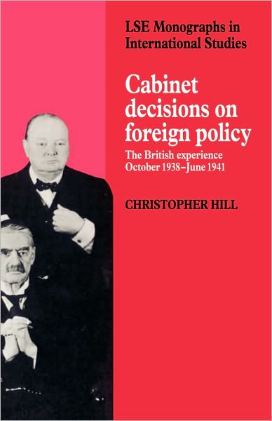 Cover for Christopher Hill · Cabinet Decisions on Foreign Policy: The British Experience, October 1938–June 1941 - LSE Monographs in International Studies (Pocketbok) (2002)