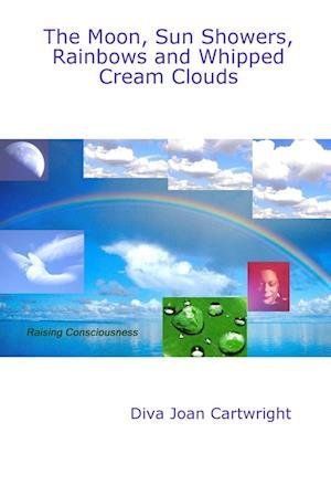 Cover for Diva Joan Cartwright · Moon, Sun Showers, Rainbows and Whipped Cream Clouds (Book) (2008)