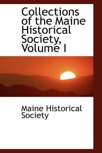 Cover for Maine Historical Society · Collections of the Maine Historical Society, Volume I (Hardcover Book) (2008)