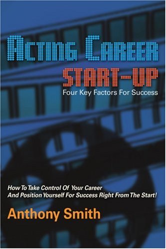 Cover for Anthony Smith · Acting Career Start-up: Four Key Factors for Success (Paperback Book) (2007)