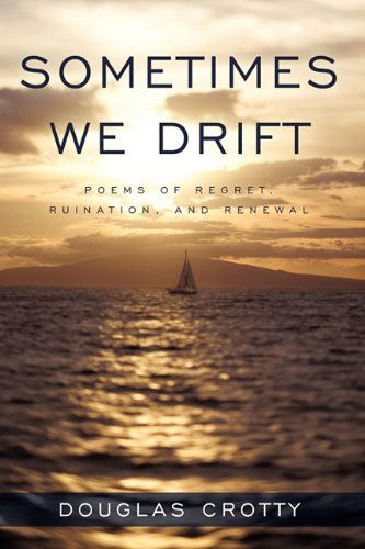 Cover for Douglas Crotty · Sometimes We Drift: Poems of Regret,             Ruination, and Renewal (Hardcover Book) (2010)