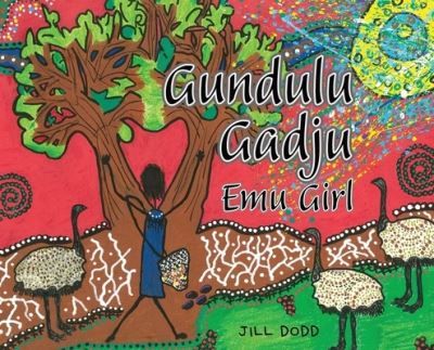 Cover for Jill Dodd · Gundulu Gadju : Emu Girl (Hardcover Book) (2021)