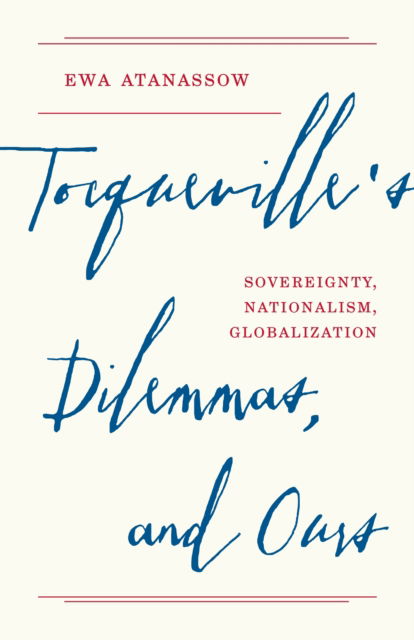 Cover for Ewa Atanassow · Tocqueville's Dilemmas, and Ours: Sovereignty, Nationalism, Globalization (Paperback Book) (2025)