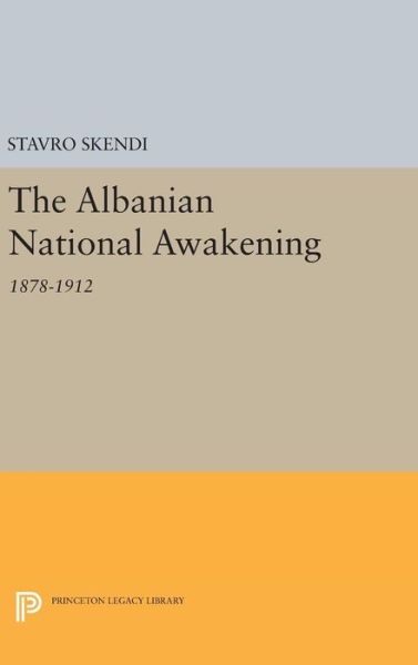 Cover for Stavro Skendi · The Albanian National Awakening - Princeton Legacy Library (Hardcover Book) (2016)