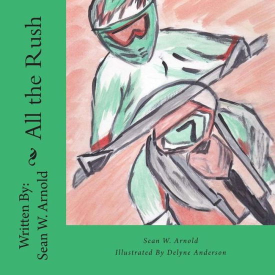 All the Rush - Sean W. Arnold - Książki - Cricket Cottage Publishing - 9780692260029 - 23 września 2014