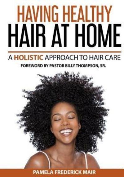 Cover for Pamela Frederick Mair · Having Healthy Hair At Home : A Holistic Approach to Hair (Paperback Book) (2017)