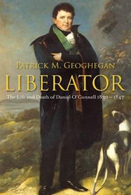 Cover for Patrick M. Geoghegan · Liberator: the Life and Death of Daniel O'connell 1830-1847 (Paperback Book) (2013)