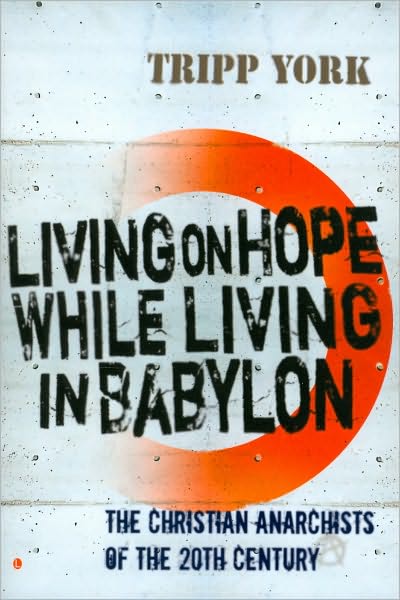 Cover for Tripp York · Living on Hope while Living in Babylon: The Christian Anarchists of the 20th Century (Paperback Book) (2009)