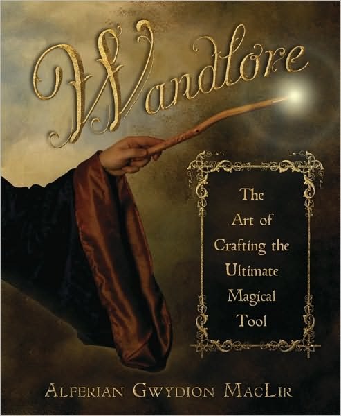 Cover for Alferian Gwydion MacLir · Wandlore: The Art of Crafting the Ultimate Magical Tool (Taschenbuch) (2011)