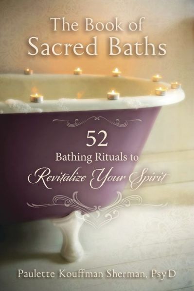 Cover for Dr. Paulette Kouffman Sherman · The Book of Sacred Baths: 52 Bathing Rituals to Revitalize Your Spirit (Paperback Book) (2016)