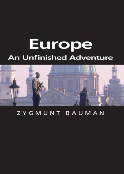 Cover for Bauman, Zygmunt (Universities of Leeds and Warsaw) · Europe: An Unfinished Adventure - Themes for the 21st Century (Hardcover Book) (2004)