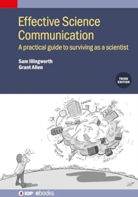 Cover for Illingworth, Sam (Associate Professor, Edinburgh Napier University (United Kingdom)) · Effective Science Communication (Third Edition): A practical guide to surviving as a scientist - IOP ebooks (Hardcover Book) (2024)