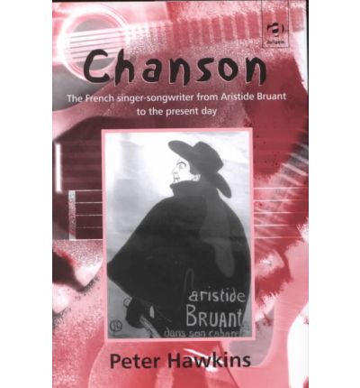 Cover for Peter Hawkins · Chanson: The French Singer-Songwriter from Aristide Bruant to the Present Day - Ashgate Popular and Folk Music Series (Inbunden Bok) [New edition] (2000)