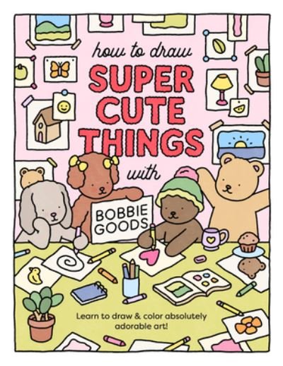 Cover for Bobbie Goods · How to Draw Super Cute Things with Bobbie Goods: Learn to draw &amp; color absolutely adorable art! (Paperback Book) (2023)