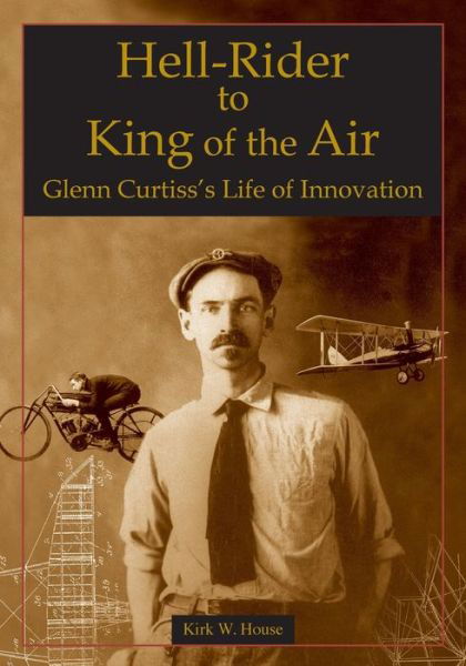 Cover for Kirk House · Hell-Rider to King of the Air: Glenn Curtiss's Life of Innovation (Gebundenes Buch) [Illustrated edition] (2003)