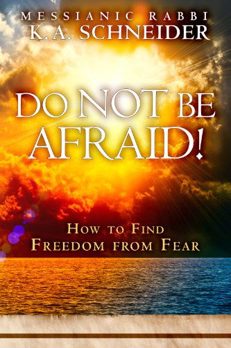 Do Not Be Afraid!: How to Find Freedom from Fear - Rabbi K.a. Schneider - Books - Destiny Image - 9780768404029 - May 20, 2014