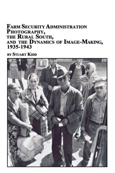 Cover for Stuart S. Kidd · Farm Security Administration Photography, the Rural South, and the Dynamics of Image-making 1935-1943 (Paperback Book) (2004)