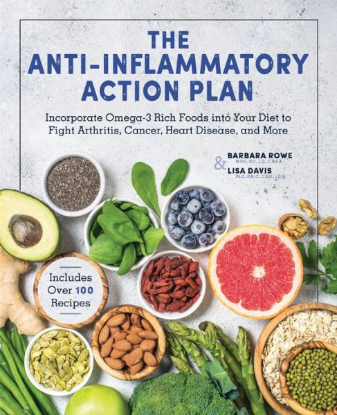 Cover for Barbara Rowe · The Anti-Inflammatory Action Plan: Incorporate Omega-3 Rich Foods into Your Diet to Fight Arthritis, Cancer, Heart Disease, and More (Hardcover Book) (2019)