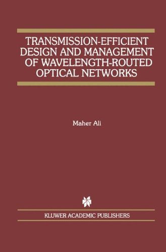 Transmission-Efficient Design and Management of Wavelength-Routed Optical Networks - The Springer International Series in Engineering and Computer Science - Maher Ali - Bøger - Springer - 9780792375029 - 31. august 2001