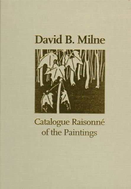 David B. Milne: A Catalogue Raisonne of the Paintings - David Milne - Książki - University of Toronto Press - 9780802041029 - 3 grudnia 1998