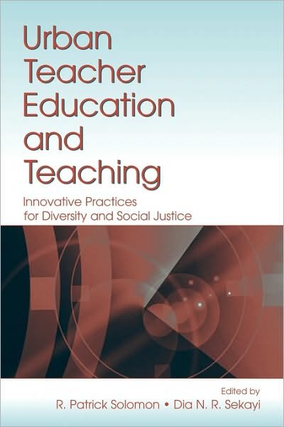 Urban Teacher Education and Teaching: Innovative Practices for Diversity and Social Justice - Rovell Patrick Solomon - Kirjat - Taylor & Francis Inc - 9780805855029 - keskiviikko 28. maaliskuuta 2007