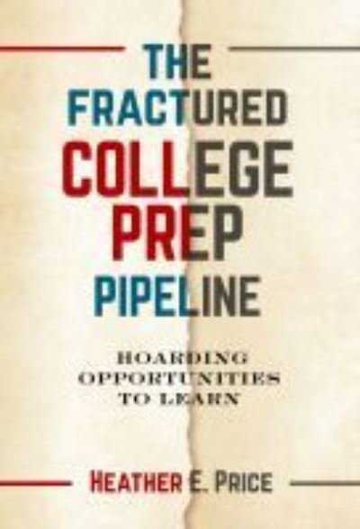 The Fractured College Prep Pipeline: Hoarding Opportunities to Learn - Heather E. Price - Libros - Teachers' College Press - 9780807765029 - 30 de marzo de 2021
