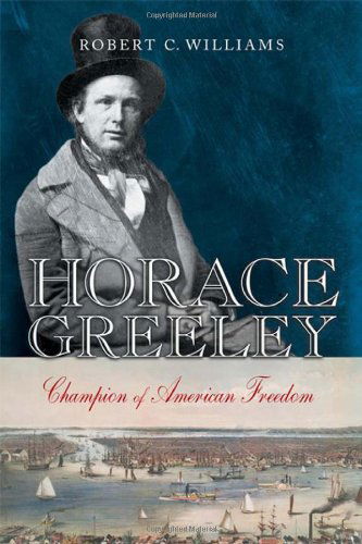 Cover for Robert C. Williams · Horace Greeley: Champion of American Freedom (Hardcover Book) (2006)