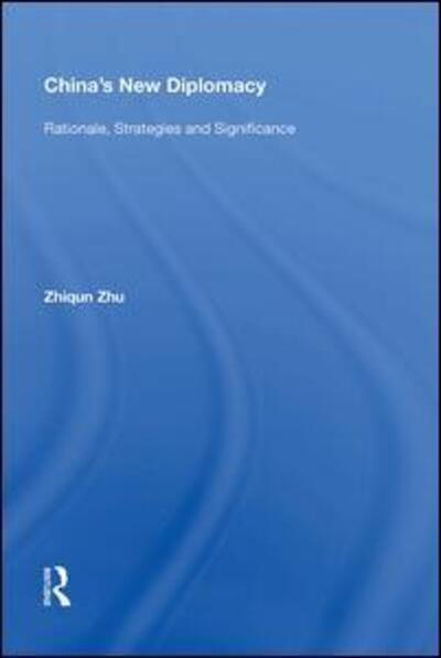 Cover for Zhiqun Zhu · China's New Diplomacy: Rationale, Strategies and Significance (Hardcover Book) (2017)