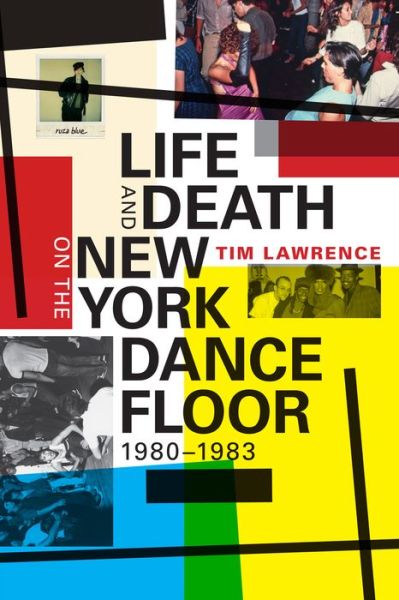 Cover for Tim Lawrence · Life and Death on the New York Dance Floor, 1980–1983 (Paperback Book) (2016)