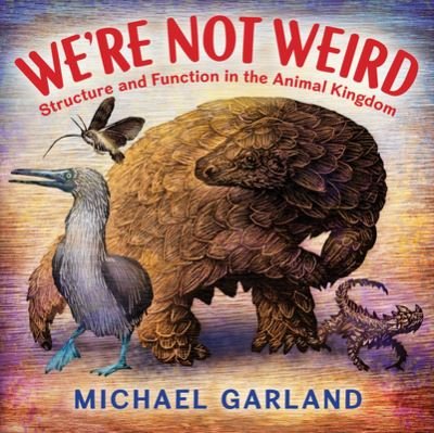 Cover for Michael Garland · We're Not Weird: Structure and Function in the Animal Kingdom (Innbunden bok) (2023)