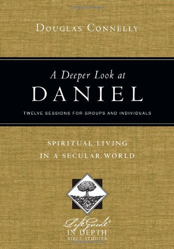 Cover for Douglas Connelly · A Deeper Look at Daniel – Spiritual Living in a Secular World (Paperback Book) (2013)