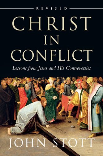 Cover for John Stott · Christ in Conflict: Lessons from Jesus and His Controversies (Paperback Book) [Revised edition] (2013)