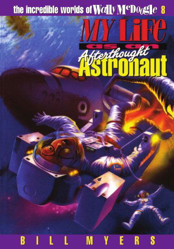 Cover for Bill Myers · My Life As an Afterthought Astronaut (The Incredible Worlds of Wally Mcdoogle #8) (Paperback Book) (1995)