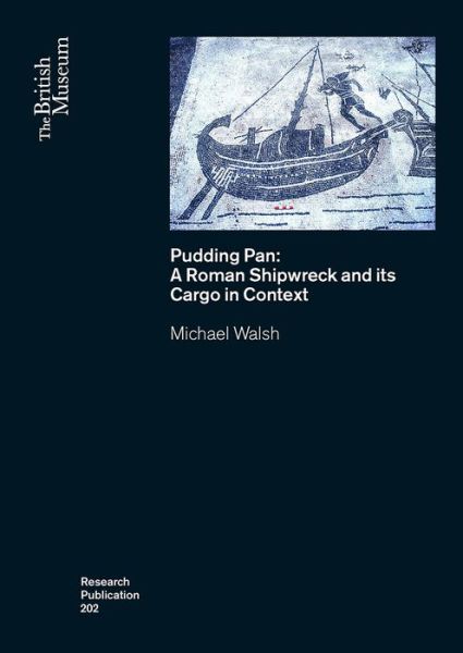 Pudding Pan: a Roman Shipwreck from Britain and Its Cargo of Samian Pottery - Michael Walsh - Books - British Museum Press - 9780861592029 - April 25, 2017