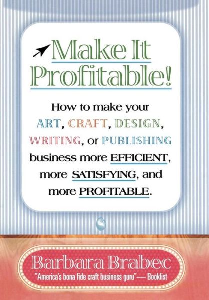 Cover for Barbara Brabec · Make It Profitable!: How to Make Your Art, Craft, Design, Writing or Publishing Business More Efficient, More Satisfying, and MORE PROFITABLE (Hardcover Book) (2000)