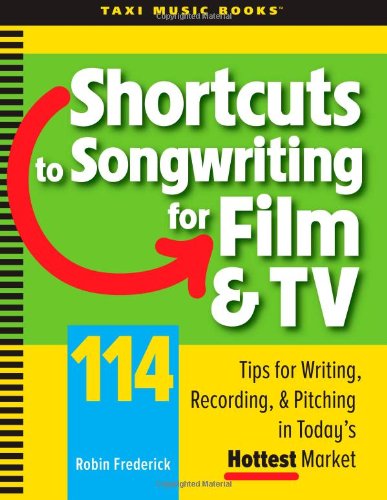 Shortcuts to Songwriting for Film & Tv: 114 Tips for Writing, Recording, & Pitching in Today's Hottest Market - Robin Frederick - Böcker - TAXI Music Books - 9780982004029 - 20 oktober 2010